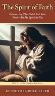 The Spirit of Faith: Discovering That Faith Isn't Your Work-It's His Spirit in You (Christ in You) 1662969155 Book Cover