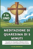 Meditazione Di Quaresima Di 5 Minuti 2025: Una guida 7 in 1 di preghiere, riflessioni, attività e tradizioni per la crescita spirituale e il rinnovamento (Italian Edition) B0DV94ZV32 Book Cover