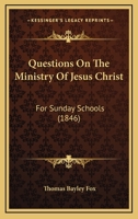 Questions On The Ministry Of Jesus Christ: For Sunday Schools 1166280497 Book Cover