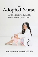 The Adopted Nurse: A Memoir Of Courage, Compassion, And Hope B0DLVCF44C Book Cover