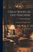 Great Books As Life-Teachers: Studies of Character, Real and Ideal 1020353716 Book Cover