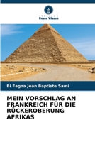 Mein Vorschlag an Frankreich Für Die Rückeroberung Afrikas (German Edition) 6207076338 Book Cover