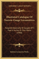 Illustrated Catalogue Of Narrow-Gauge Locomotives: Adapted Especially To Gauges Of 3 Feet 6 Inches Or One Metre 1165435853 Book Cover