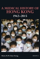 A Medical History of Hong Kong: 1942–2015 9882370853 Book Cover