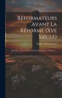 Réformateurs Avant La Réforme (xve Siécle): Jean Hus, Gerson Et Le Concile De Constance, Volume 1... 102236930X Book Cover