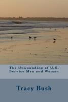 The Unwounding of U.S. Service Men and Women 1533030049 Book Cover
