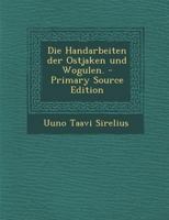 Die Handarbeiten der Ostjaken und Wogulen. 1015686915 Book Cover