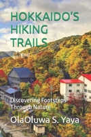 HOKKAIDO’S HIKING TRAILS: Discovering Footsteps Through Nature B0FHH3S643 Book Cover