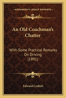 An Old Coachman’s Chatter: With Some Practical Remarks On Driving 1166472493 Book Cover