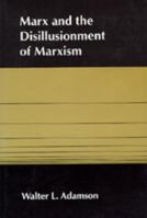 Marx and the Disillusionment of Marxism 0520052854 Book Cover