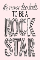 its never too late TO BE A ROCK STAR: A Gratitude Journal to Win Your Day Every Day, 6X9 inches, Blush Pink matte cover, 111 pages (Growth Mindset Journal, Mental Health Journal, Mindfulness Journal,  1708119701 Book Cover