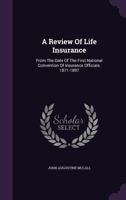 A Review of Life Insurance: From the Date of the First National Convention of Insurance Officials. 1871-1897 1347953299 Book Cover