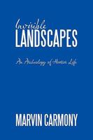 Invisible Landscapes: An Archeology of Hoosier Life 1449045936 Book Cover