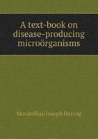 A Text-Book on Disease-Producing Microorganisms, Especially Intended for the Use of Veterinary Students and Practitioners 1172172757 Book Cover