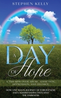 A Day of Hope: A triumph over abuse, addiction, depression, and divorce 1914225252 Book Cover