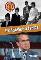 From Beatlemania to Watergate: The Early 1960s to the Mid 1970s 1410917886 Book Cover