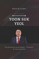 Yoon Suk Yeol (Une biographie): Du procureur au président - L'histoire de Yoon Suk Yeol (French Edition) B0DX1YYBLF Book Cover
