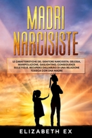 Madri Narcisiste: Le caratteristiche del genitore narcisista: Gelosia, manipolazione, gaslighting. Conseguenze sulle figlie. Recupero dall'abuso di una relazione tossica con una madre B09B359Z98 Book Cover