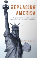 Replacing America: 9 Questions to Ask Before Embracing a Socialist Agenda 194697174X Book Cover