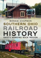 Southern Ohio Railroad History: Ohio's Hanging Rock Region 1634996380 Book Cover