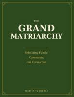 The Grand Matriarchy: Rebuilding Family, Community, and Connection 1636230571 Book Cover
