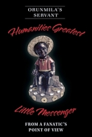 Humanities Greatest Little Messenger From a Fanatic's Point of View: from a fanatic's point of view 1525560107 Book Cover