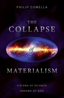 The Collapse of Materialism: Visions of Science, Dreams of God 193790721X Book Cover