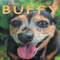 Buffy: A Plucky Little Dog’s Story 1665712104 Book Cover