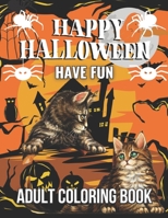 Happy Halloween Have Fun Adult Coloring Book: spooky coloring pages filled with monsters, witches, pumpkin, haunted house and more for hours of fun and relaxation | Ultimate halloween gift for adults B09CGFWVDY Book Cover