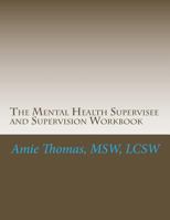 The Mental Health Supervisee and Supervision Workbook: Documenting the Process of Professional Supervision 1484023722 Book Cover