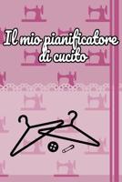 Il mio pianificatore di cucito: 100 pagine di progetto con liste di cose da fare, schizzi, misure, descrizioni e molto altro ancora per i tuoi progetti di cucito. Raccogli nuove creative idee e prendi 1099006759 Book Cover