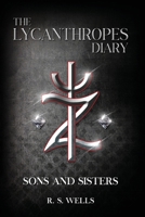 The Lycanthropes Diary: Volume I: Sons and Sisters 1966558597 Book Cover