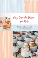 Easy Cupcake Recipes for Kids: Must-try Homemade Cupcake Recipes: How to Bake Cupcakes Step-by-step B08X7RLTLL Book Cover