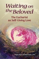 Waiting on the Beloved: The Eucharist as Self-Giving Love 1616717785 Book Cover
