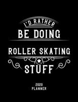 I'd Rather Be Doing Roller Skating Stuff 2020 Planner: Roller Skating Fan 2020 Planner, Funny Design, 2020 Planner for Roller Skating Lover, Christmas Gift for Roller Skating Lover 1678544914 Book Cover