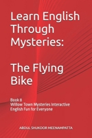 Learn English Through Mysteries: The Flying Bike: Book 8 Willow Town Mysteries Interactive English Fun for Everyone (LEARN ENGLISH THROUGH STORIES- Willow Town Mysteries series) B0FMK8YXTY Book Cover