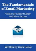 The Fundamentals of Email Marketing: 7 Things You Need to Know to Achieve Success 1463627238 Book Cover