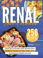 Renal Diet Cookbook: Healthy Ways To Stop Kidney Disease And Avoid Dialysis Regardless Of The Stage With Kidney-Friendly Recipes Low On Potassium, Phosphorus and Sodium 1801479852 Book Cover