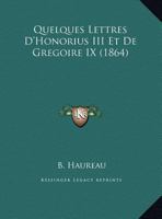 Quelques Lettres D'Honorius III Et De Gregoire IX (1864) 1145247369 Book Cover