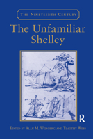 The Unfamiliar Shelley (The Nineteenth Century) 0367888025 Book Cover