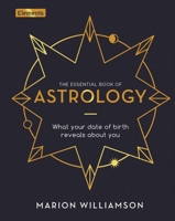 The Essential Book of Astrology: What Your Date of Birth Reveals about You (Elements, 10) 1398813427 Book Cover
