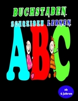 Buchstaben Schreiben lernen ab 4 jahren: Erste Buchstaben Schreiben Lernen Und Üben! Perfekt Geeignet Für Kinder Ab 4 Jahren! (German Edition) B085RTL5QP Book Cover