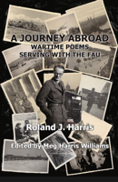A Journey Abroad: Wartime Poems Serving with the Fau 1912567008 Book Cover
