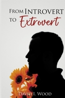 From Introvert to Extrovert: A guide to embracing your true self B0BYR8KHY3 Book Cover
