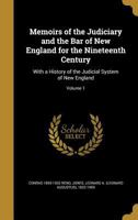 Memoirs of the Judiciary and the Bar of New England for the Nineteenth Century: With a History of the Judicial System of New England; Volume 1 1379105048 Book Cover