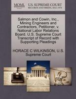 Salmon and Cowin, Inc., Mining Engineers and Contractors, Petitioner, v. National Labor Relations Board. U.S. Supreme Court Transcript of Record with Supporting Pleadings 1270365452 Book Cover