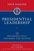 Presidential Leadership: 15 Decisions That Changed the Nation 1616142375 Book Cover