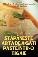 StApâne?te Arta de a GAti Paste Într-O Tigaie (Romanian Edition) 1836113552 Book Cover