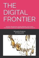 THE DIGITAL FRONTIER: Strategic Management, Industry Mapping, and Content Sovereignty in Indonesia's Digital Platform and Data Ecosystem (Digital Governance and Resilience Series) B0H2TJ9V9L Book Cover