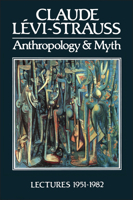 Anthropology and Myth: Lectures  1951-1982 0631144749 Book Cover
